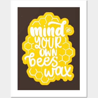 Mind Your Own Beeswax Posters and Art